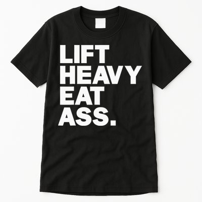 Lift Heavy Eat Ass Funny Adult Humor Workout Fitness Gym Tall T-Shirt