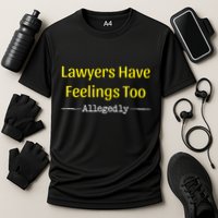Lawyers Have Feelings Too Allegedly Cooling Performance Crew T-Shirt