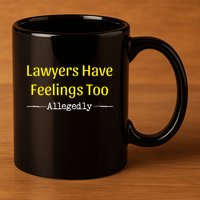 Lawyers Have Feelings Too Allegedly 11oz C Handle Ceramic Mug