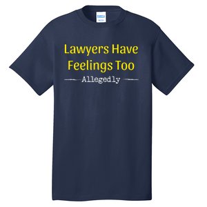 Lawyers Have Feelings Too Allegedly Tall T-Shirt