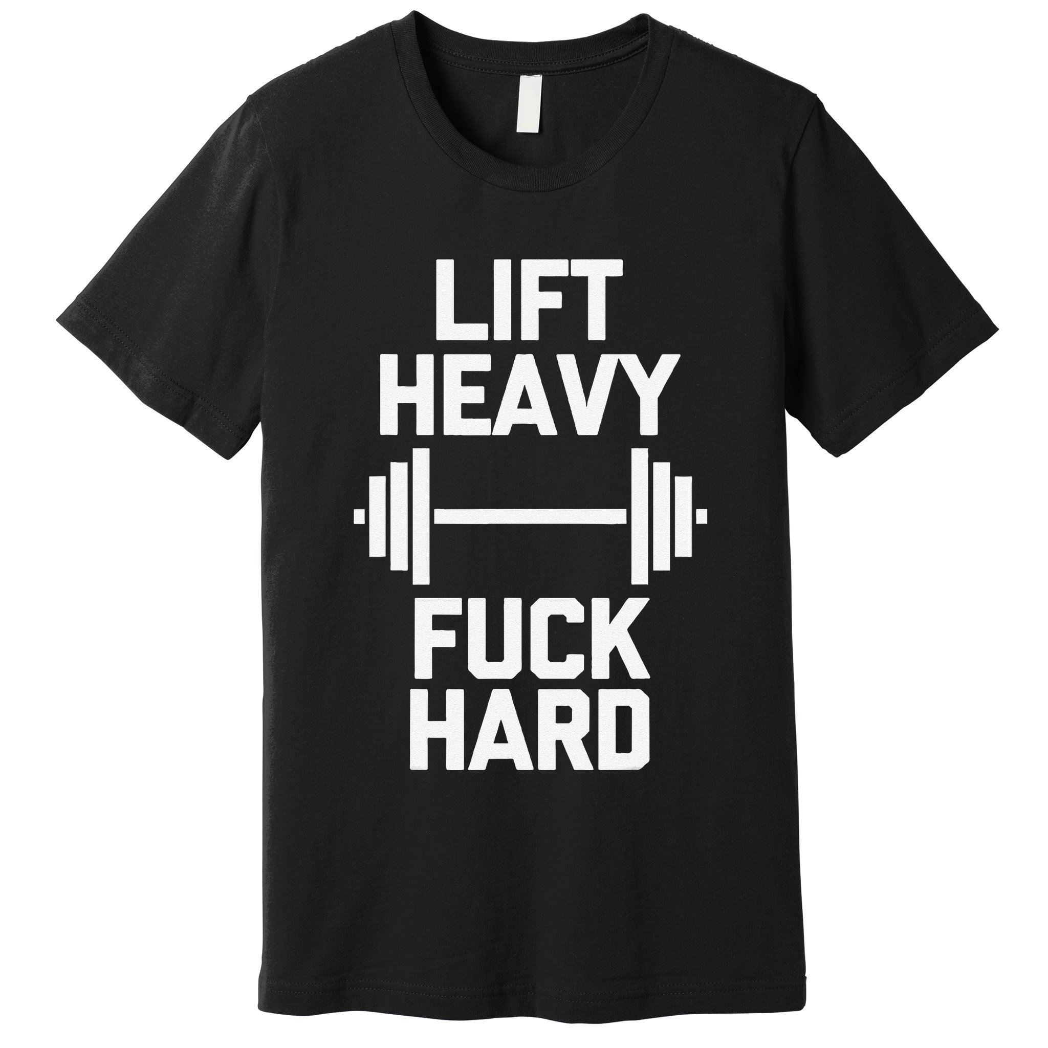 Lift Heavy Fuck Hard Cool Funny Weightlifting Workout Gym Premium T-Shirt