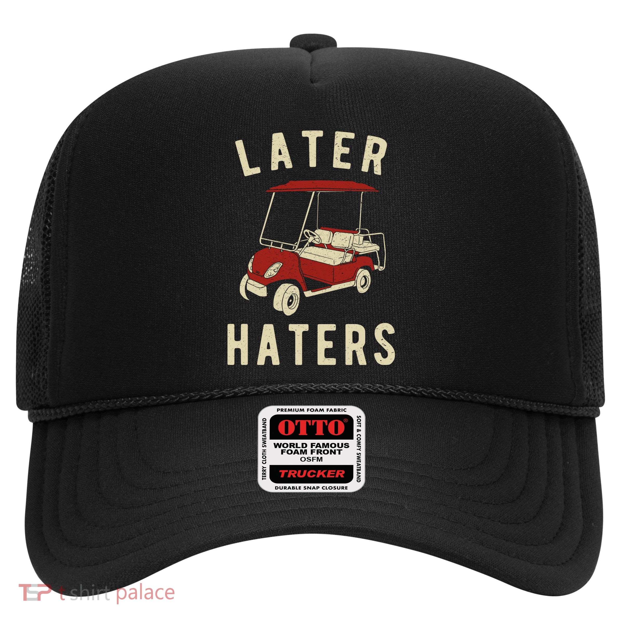 Later Haters Golf Cart Funny Vintage Trucker Hat