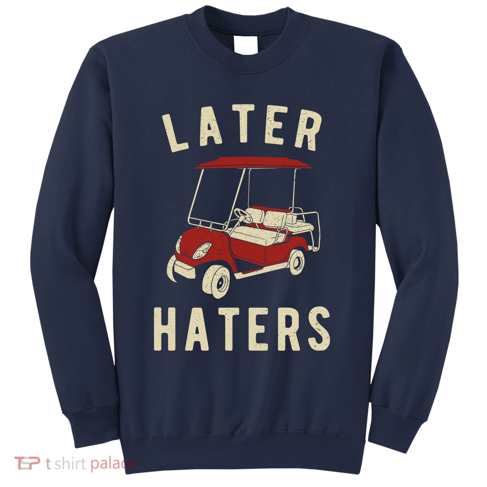 Later Haters Golf Cart Funny Vintage Sweatshirt