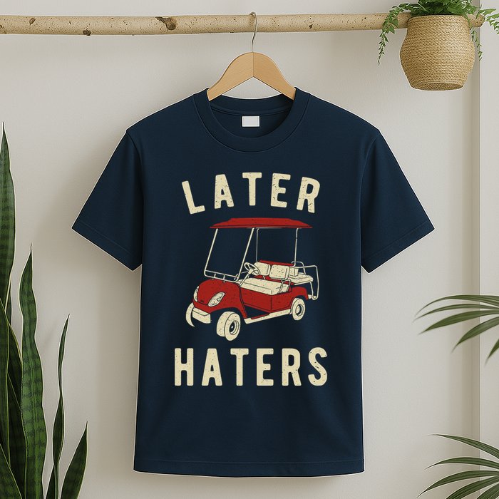 Later Haters Golf Cart Funny Vintage T-Shirt
