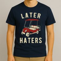 Later Haters Golf Cart Funny Vintage T-Shirt