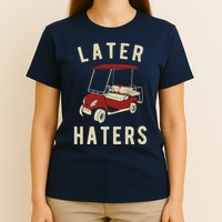 Later Haters Golf Cart Funny Vintage T-Shirt