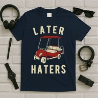 Later Haters Golf Cart Funny Vintage T-Shirt
