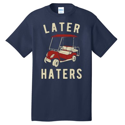 Later Haters Golf Cart Funny Vintage Tall T-Shirt