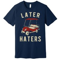 Later Haters Golf Cart Funny Vintage Premium T-Shirt