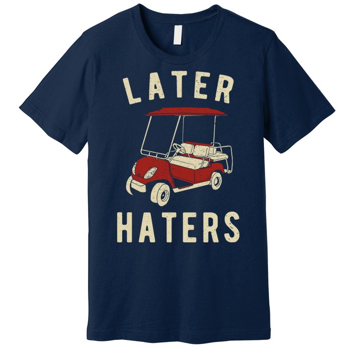 Later Haters Golf Cart Funny Vintage Premium T-Shirt