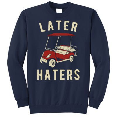 Later Haters Golf Cart Funny Vintage Tall Sweatshirt