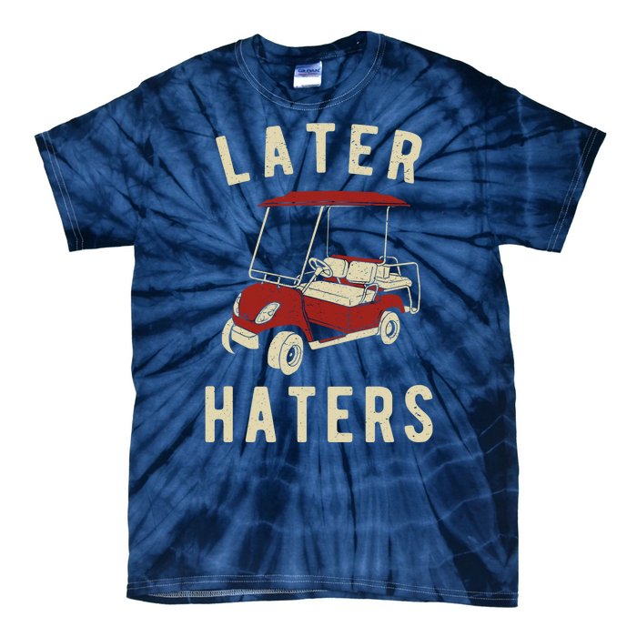 Later Haters Golf Cart Funny Vintage Tie-Dye T-Shirt