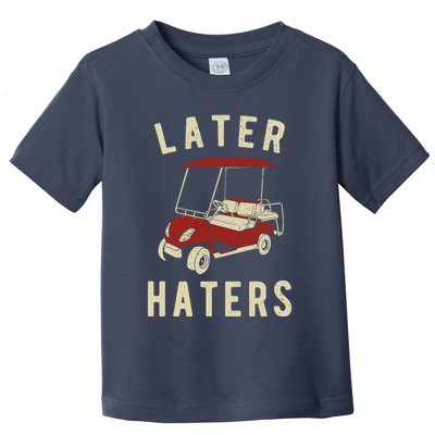 Later Haters Golf Cart Funny Vintage Toddler T-Shirt
