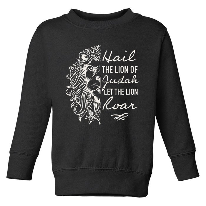 Lion Hail Hail Lion Of Judah Let The Lion Roar Christian Toddler Sweatshirt