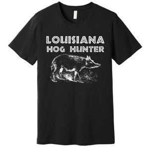 Louisiana Hog Hunter Outdoor Hunting Gift Premium T-Shirt