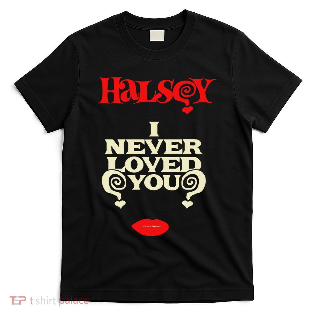 Limited Halsey I Never Loved You T-Shirt