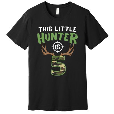 Little Hunter Is 5 Birthday Boys 5th Birthday Deer Hunter Premium T-Shirt