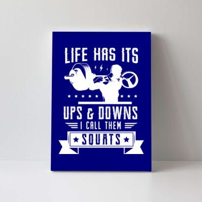 Life Has Ist Ups And Downs I Call Them Squats Fitness Gym Gift Canvas