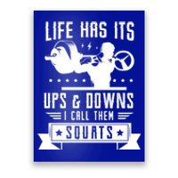 Life Has Ist Ups And Downs I Call Them Squats Fitness Gym Gift Poster