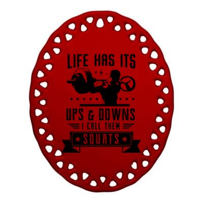 Life Has Ist Ups And Downs I Call Them Squats Fitness Gym Gift Ceramic Oval Ornament