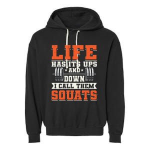 Life Has Its Ups And Downs I Call Them Squats Funny Gym Gift Garment-Dyed Fleece Hoodie