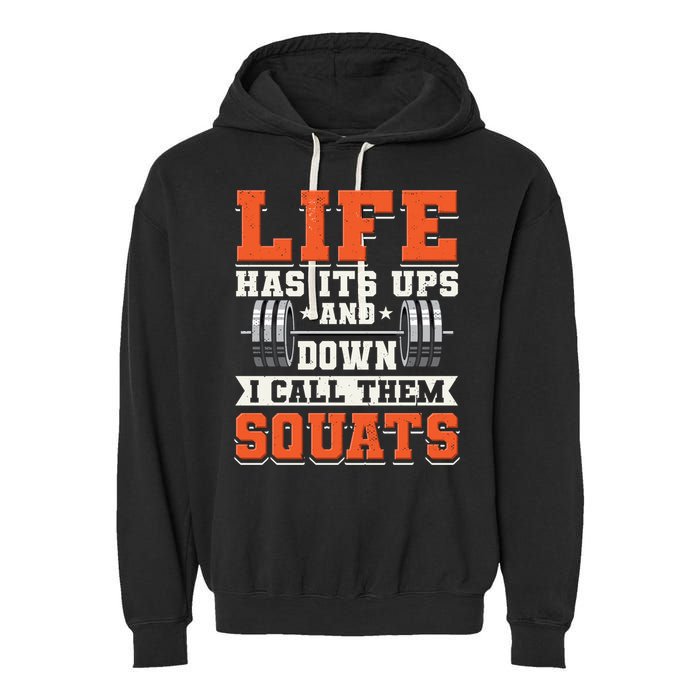 Life Has Its Ups And Downs I Call Them Squats Funny Gym Gift Garment-Dyed Fleece Hoodie