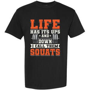 Life Has Its Ups And Downs I Call Them Squats Funny Gym Gift Garment-Dyed Heavyweight T-Shirt