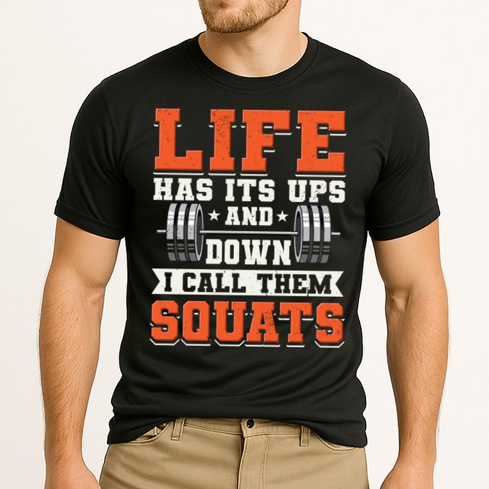 Life Has Its Ups And Downs I Call Them Squats Funny Gym Gift Performance Shirt
