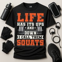 Life Has Its Ups And Downs I Call Them Squats Funny Gym Gift Performance Shirt