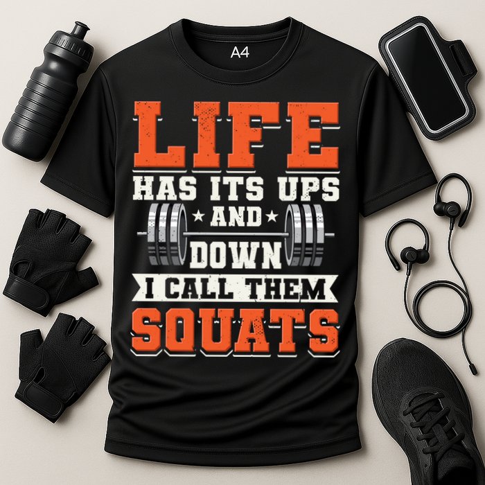 Life Has Its Ups And Downs I Call Them Squats Funny Gym Gift Performance Shirt