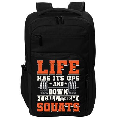 Life Has Its Ups And Downs I Call Them Squats Funny Gym Gift Impact Tech Backpack