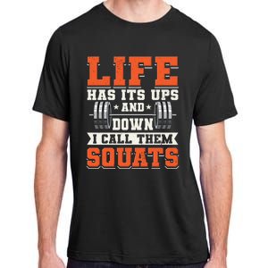 Life Has Its Ups And Downs I Call Them Squats Funny Gym Gift Adult ChromaSoft Performance T-Shirt