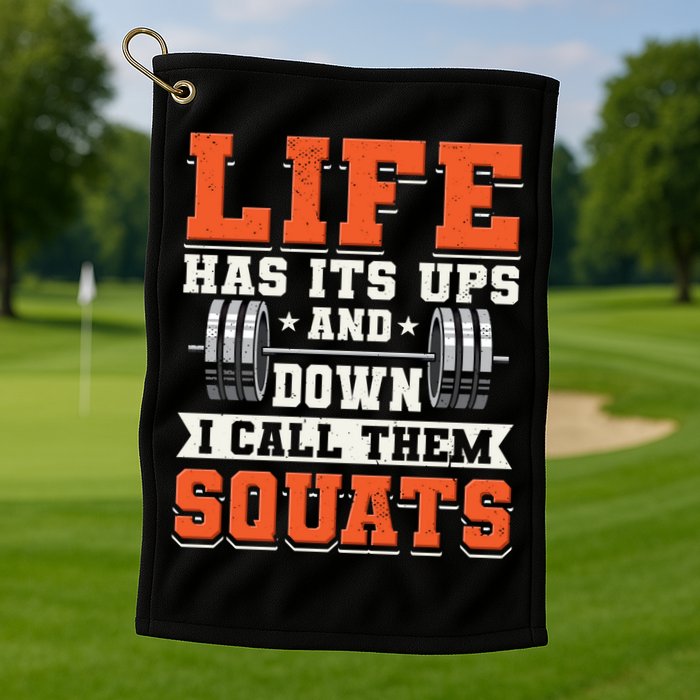 Life Has Its Ups And Downs I Call Them Squats Funny Gym Gift Golf Towel