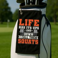 Life Has Its Ups And Downs I Call Them Squats Funny Gym Gift Golf Towel