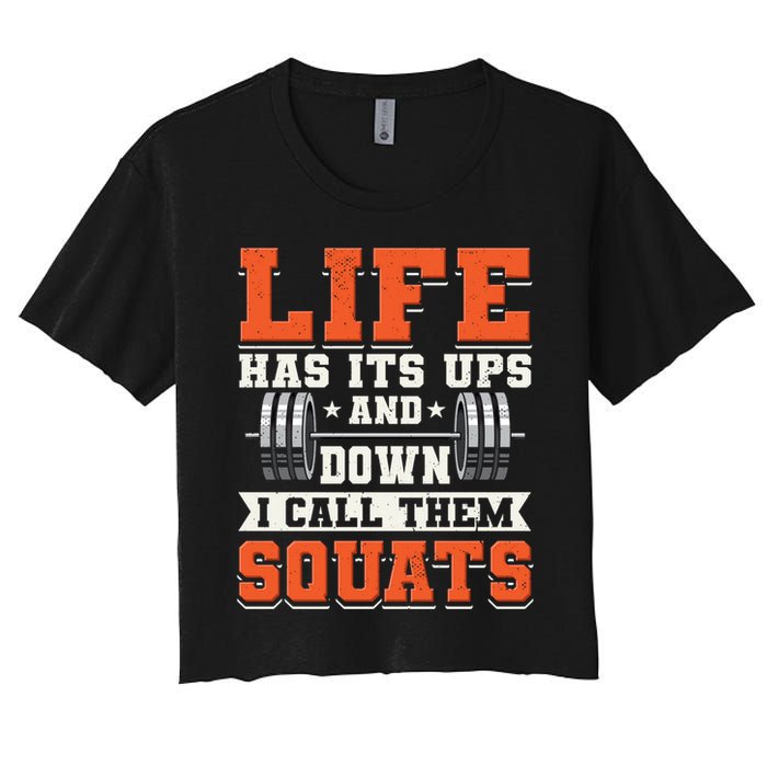 Life Has Its Ups And Downs I Call Them Squats Funny Gym Gift Crop Top