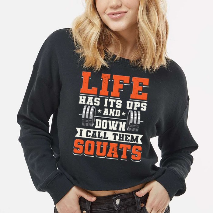 Life Has Its Ups And Downs I Call Them Squats Funny Gym Gift Cropped Pullover Crew