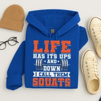 Life Has Its Ups And Downs I Call Them Squats Funny Gym Gift Hoodie