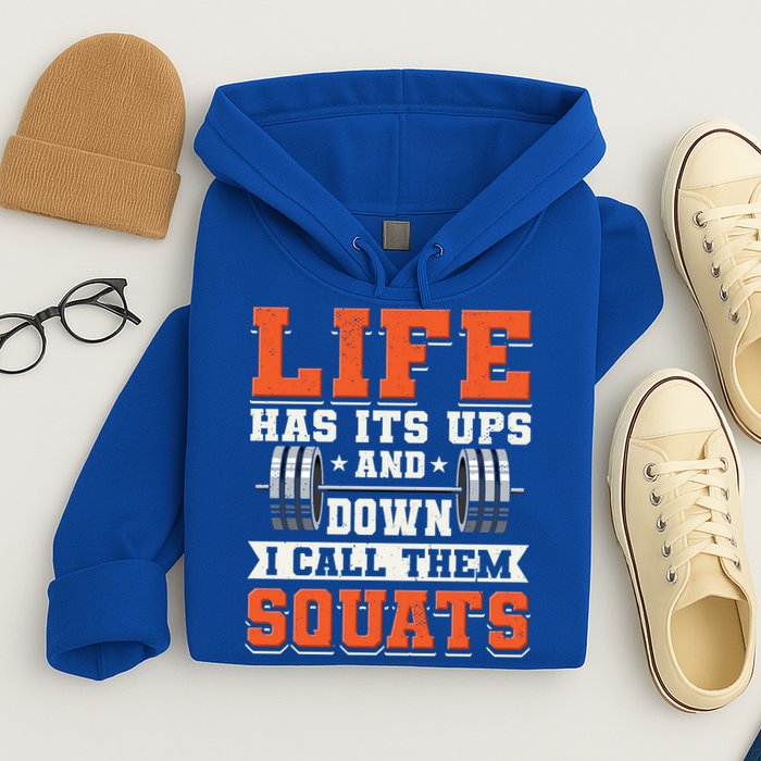 Life Has Its Ups And Downs I Call Them Squats Funny Gym Gift Hoodie