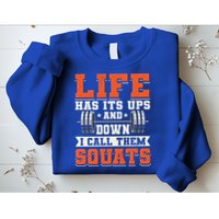 Life Has Its Ups And Downs I Call Them Squats Funny Gym Gift Sweatshirt