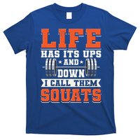 Life Has Its Ups And Downs I Call Them Squats Funny Gym Gift T-Shirt