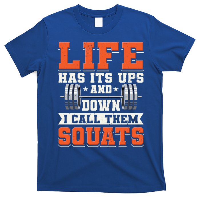 Life Has Its Ups And Downs I Call Them Squats Funny Gym Gift T-Shirt