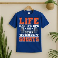 Life Has Its Ups And Downs I Call Them Squats Funny Gym Gift T-Shirt