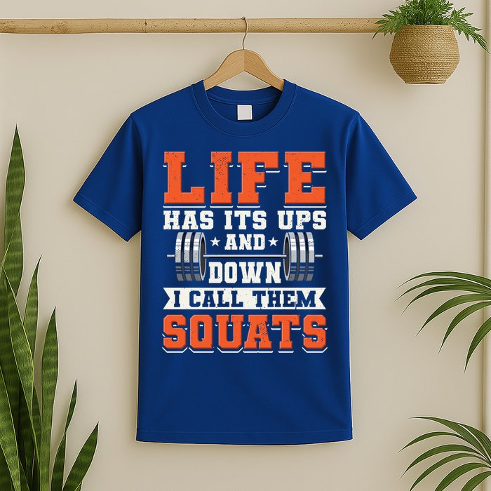 Life Has Its Ups And Downs I Call Them Squats Funny Gym Gift T-Shirt