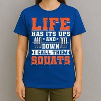 Life Has Its Ups And Downs I Call Them Squats Funny Gym Gift T-Shirt