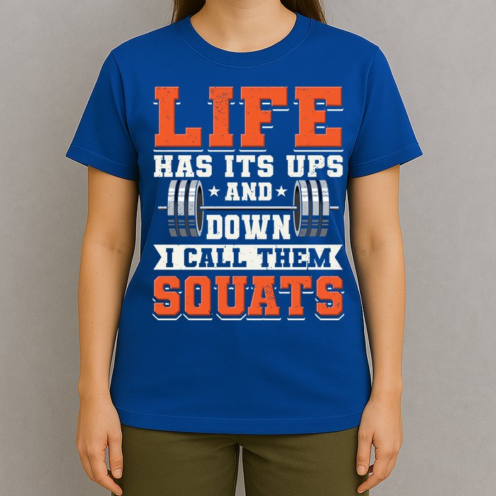 Life Has Its Ups And Downs I Call Them Squats Funny Gym Gift T-Shirt