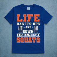 Life Has Its Ups And Downs I Call Them Squats Funny Gym Gift T-Shirt