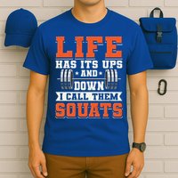 Life Has Its Ups And Downs I Call Them Squats Funny Gym Gift T-Shirt
