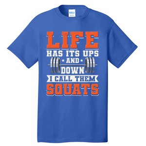 Life Has Its Ups And Downs I Call Them Squats Funny Gym Gift Tall T-Shirt