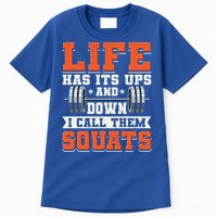 Life Has Its Ups And Downs I Call Them Squats Funny Gym Gift Tall T-Shirt