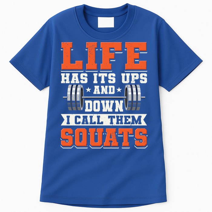 Life Has Its Ups And Downs I Call Them Squats Funny Gym Gift Tall T-Shirt